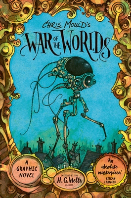 Chris Mould's War of the Worlds: Illustrated Edition - Wells, H. G.