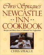 Chris Sprague's Newcastle Inn Cookbook - Sprague, Chris, and Ziedrich, Linda (Editor)
