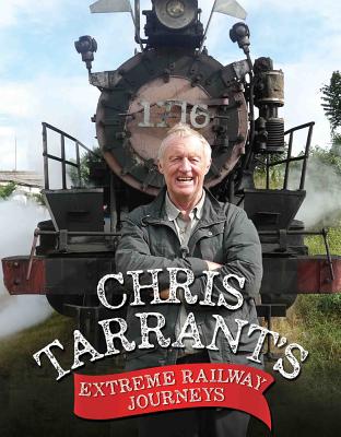 Chris Tarrant's Extreme Railway Journeys - Tarrant, Chris