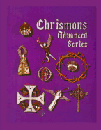 Chrismons Advanced Series: Instructions for Making The Advanced Series of Chrismons