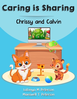 Chrissy and Calvin: Caring is Sharing - Peterson, Latonya M, Dr., and Peterson, Manswell T