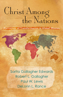 Christ Among the Nations: Narratives of Transformation in Global Mission - Edwards, Sarita Gallagher, and Gallagher, Robert L, and Lewis, Paul W
