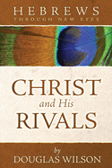 Christ and His Rivals: Hebrews Through New Eyes