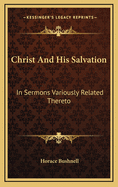 Christ and His Salvation: In Sermons Variously Related Thereto