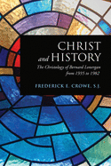 Christ and History: The Christology of Bernard Lonergan from 1935 to 1982