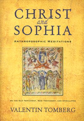 Christ and Sophia: Anthroposophic Meditations on the Old Testament, New Testament, & Apocalypse - Tomberg, Valentin, and Bruce, R H