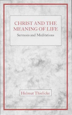 Christ and the Meaning of Life - Thielicke, Helmut
