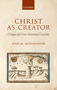 Christ as Creator: Origins of a New Testament Doctrine