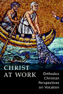 Christ at Work: Orthodox Christian Perspectives on Vocation