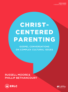 Christ-Centered Parenting - Bible Study Book: Gospel Conversations on Complex Cultural Issues