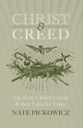 Christ & Creed: The Early Church Creeds & Their Value for Today