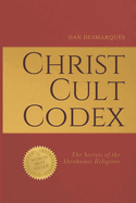 Christ Cult Codex: The Secrets of the Abrahamic Religions