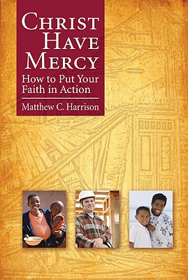 Christ Have Mercy: How to Put Your Faith in Action - Harrison, Matthew C
