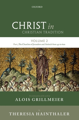 Christ in Christian Tradition: Volume 2 Part 3: The Churches of Jerusalem and Antioch - Grillmeier Sj, Alois, and Hainthaler, Theresia, and Abramowski, Luise