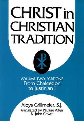 Christ in Christian Tradition, Volume Two: Part One: The Development of the Discussion about Chalcedon - Grillmeier, Aloys