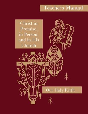 Christ in Promise, in Person, and in His Church: Teacher's Manual: Our Holy Faith Series - Thaddeus, Sister Mary, and Jeanette, Sister Mary, and Edith, Sister Mary