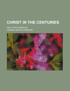Christ in the Centuries: And Other Sermons