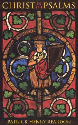 Christ in the Psalms - Reardon, Patrick Henry