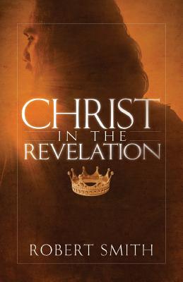 Christ in the Revelation - Smith, Robert