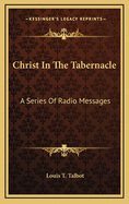 Christ in the Tabernacle: A Series of Radio Messages
