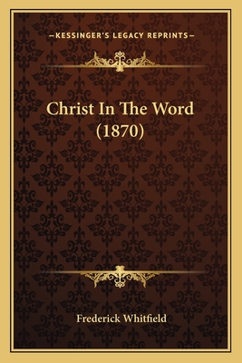 Christ in the Word (1870) - Whitfield, Frederick