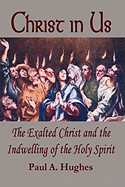 Christ in Us: The Exalted Christ and the Indwelling of the Holy Spirit