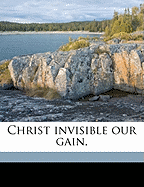 Christ Invisible Our Gain,
