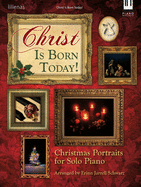 Christ Is Born Today!: Christmas Portraits for Solo Piano