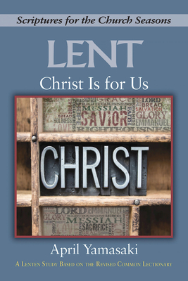 Christ Is for Us: A Lenten Study Based on the Revised Common Lectionary - Yamasaki, April