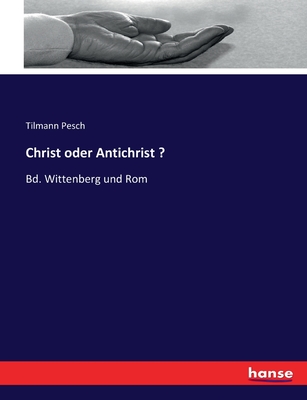 Christ oder Antichrist ?: Bd. Wittenberg und Rom - Pesch, Tilmann