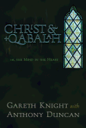 Christ & Qabalah: The Mind in the Heart - Knight, Gareth, and Duncan, Anthony