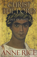 Christ the Lord: Out of Egypt - Rice, Anne