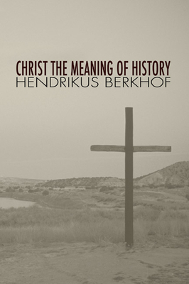 Christ the Meaning of History - Berkhof, Hendrikus