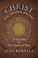 Christ the Original Mystery: Esoterism and the Mystical Way, With Special Reference to the Works of Ren Gunon