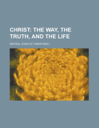 Christ The Way, The Truth, and The Life