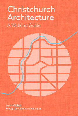 Christchurch Architecture: A Walking Guide - Walsh, John, and Reynolds, Patrick