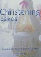 Christening Cakes: Including Cake Designs for Babies' Birthdays