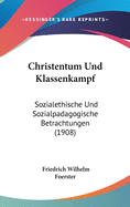 Christentum Und Klassenkampf: Sozialethische Und Sozialpadagogische Betrachtungen (1908)