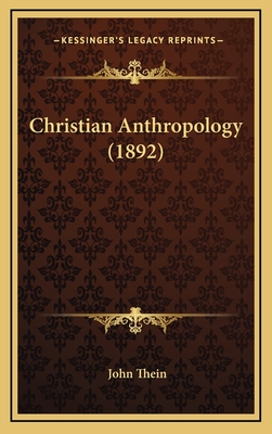 Christian Anthropology (1892) - Thein, John