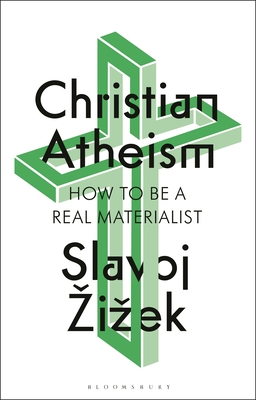 Christian Atheism: How to Be a Real Materialist - Zizek, Slavoj