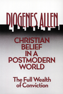 Christian Belief in a Postmodern World - Allen, Diogenes (Editor)