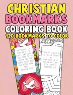 Christian Bookmarks Coloring Book: 120 Bookmarks to Color: Bible Bookmarks to Color for Adults and Kids with Inspirational Bible Verses, Flower Patterns, Psalms, Proverbs and Scripture Quotes for Prayer & Stress Relief - Gift for Bookworms and...