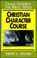 Christian Character Course-Bible Study Guide - Brooks, Keith L