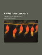 Christian Charity: Its Obligations and Objects