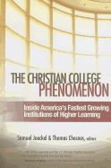 Christian College Phenomenon: Inside America's Fastest Growing Institutions of Higher Learning