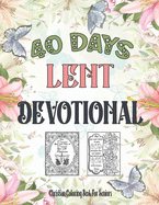 Christian Coloring Book For Seniors: 40 Days Lent Devotional For Seniors, Adults (Women, Men) And Teens (Young Girls, Boys)