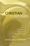 Christian Contours: How a Biblical Worldview Shapes the Mind and Heart