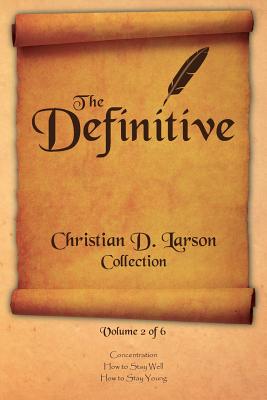 Christian D. Larson - The Definitive Collection - Volume 2 of 6 - Larson, Christian D