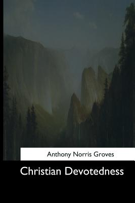 Christian Devotedness - Groves, Anthony Norris