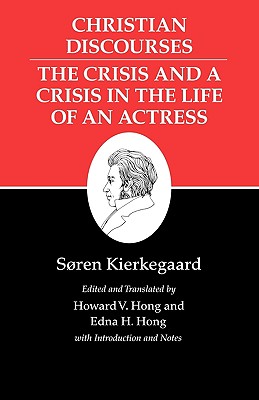 Christian Discourses: The Crisis and a Crisis in the Life of an Actress. - Kierkegaard, Sren, and Hong, Howard V (Translated by), and Hong, Edna H (Translated by)